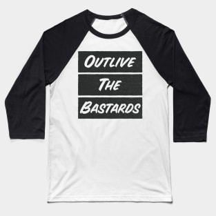 Outlive the bastards Baseball T-Shirt